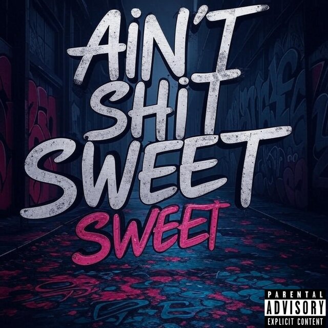 AIN'T SHIT SWEET