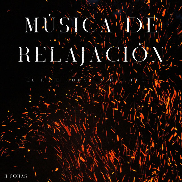 Música De Relajación: El Rojo Corazón Del Fuego - 3 Horas