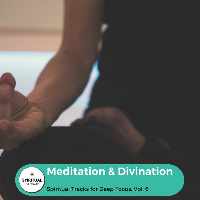Meditation & Divination - Spiritual Tracks For Deep Focus, Vol. 6