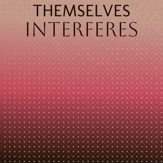 Themselves Interferes