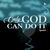 Only God Can Do It