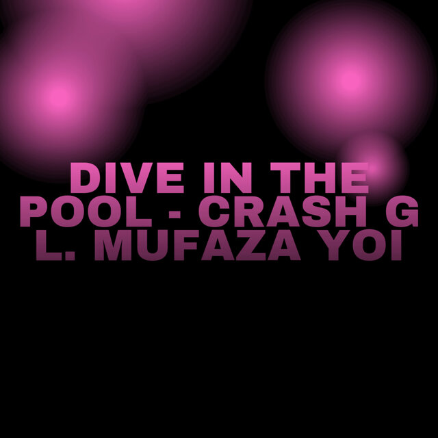 Dive in the Pool - Crash G L Mufaza Yoi