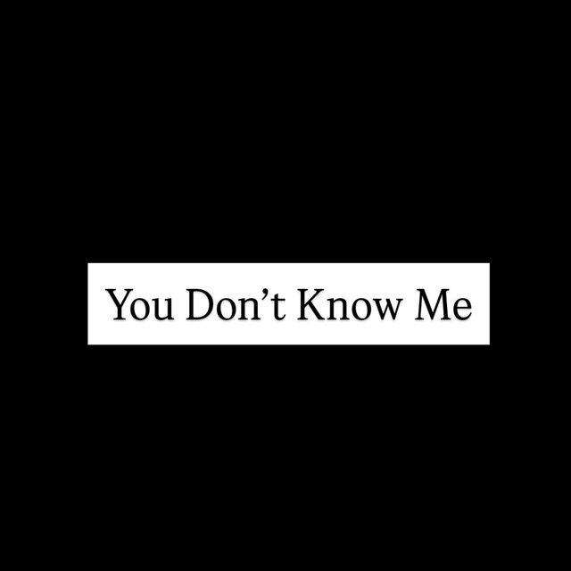 You Dont Know Me