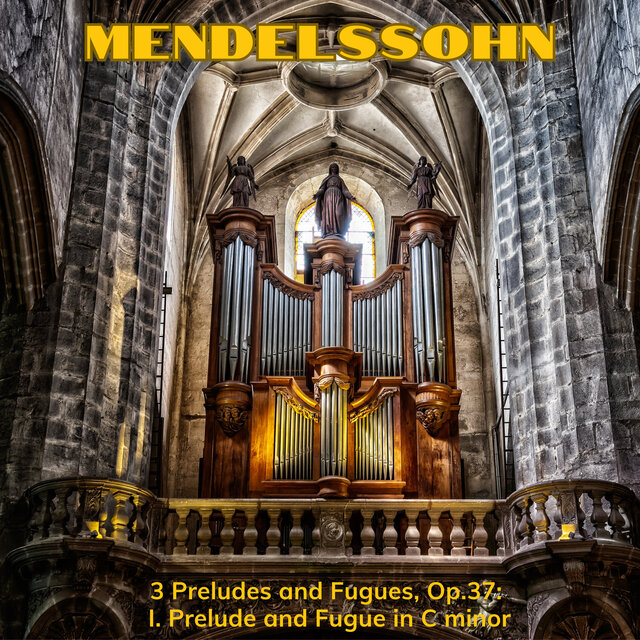 Mendelssohn: 3 Preludes and Fugues, Op. 37: I. Prelude and Fugue in C Minor
