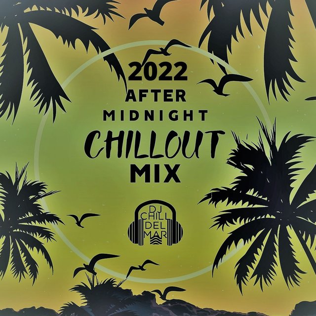 After Midnight Chillout Mix 2022: The Best of Copacabana Club del Mar, Sunset Ibiza Party, Caliente Music del Sol, 100% Chill Hits