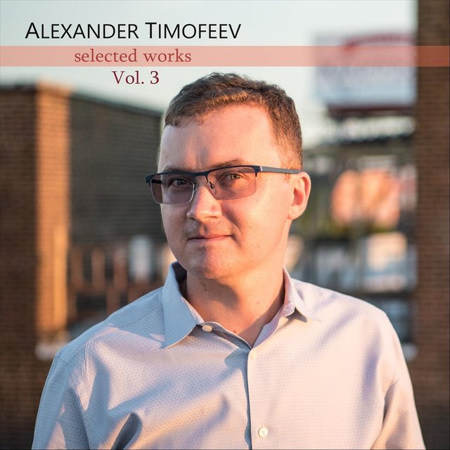 Piano Music by Alexander Timofeev, Selected Works, Vol. 3