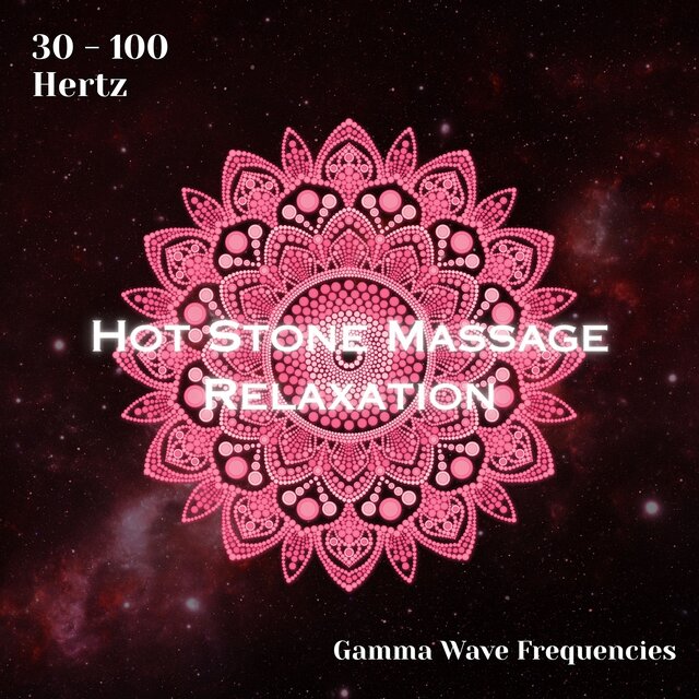 Gamma Waves 30 - 100 Hertz: Hot Stone Massage Relaxation (Binaural Beats)