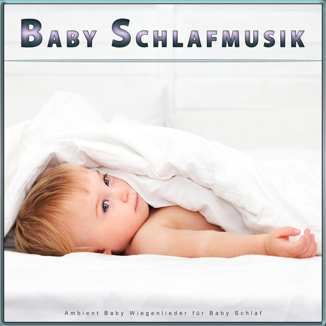 Baby Schlafmusik: Ambient Baby Wiegenlieder für Baby Schlaf