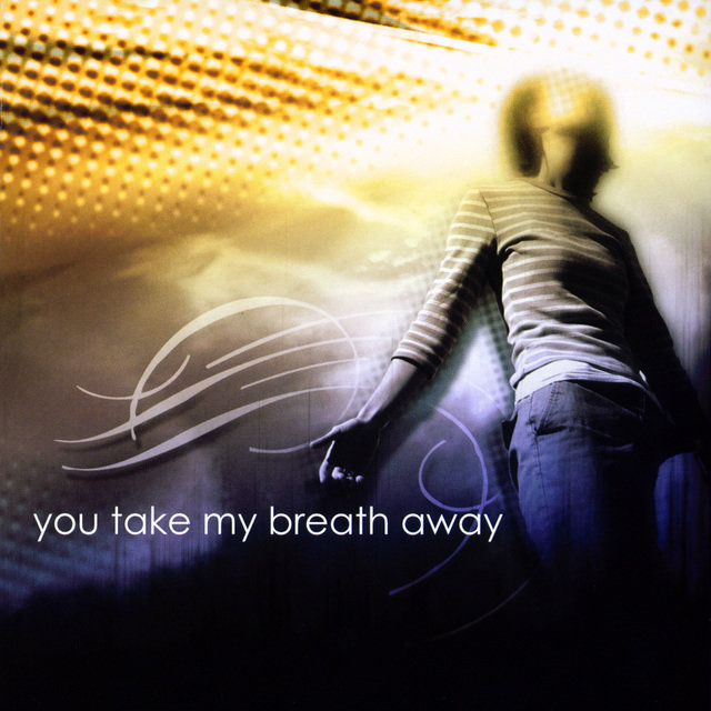You Take My Breath Away