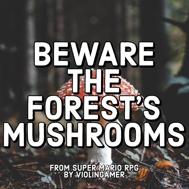 Beware the Forest's Mushrooms (From 