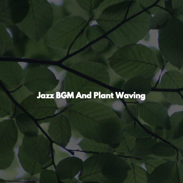 Jazz BGM And Plant Waving