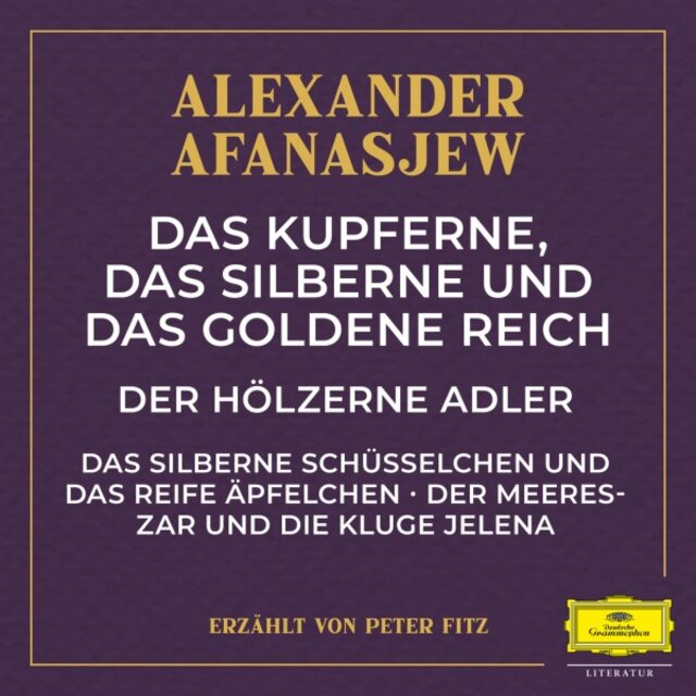 Das kupferne, das silberne und das goldene Reich / Der hölzerne Adler / Das silberne Schüsselchen und das reife Äpfelchen / Der Meereszar und die kluge Jelena
