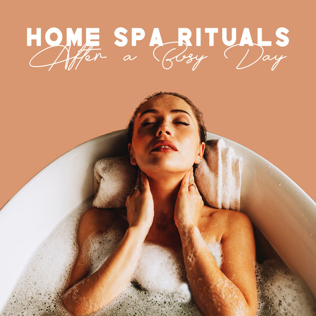 Home Spa Rituals After a Busy Day: Relaxation Music, Self-Care Routine, Bath Time