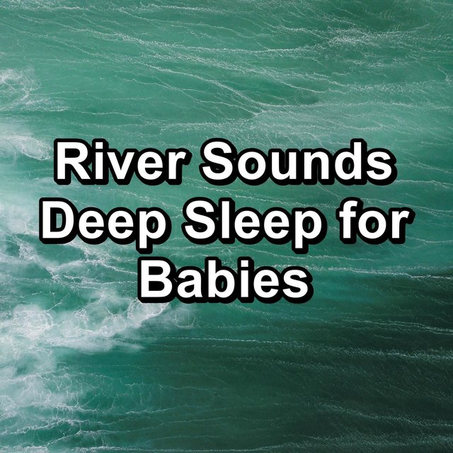 River Sounds Deep Sleep for Babies