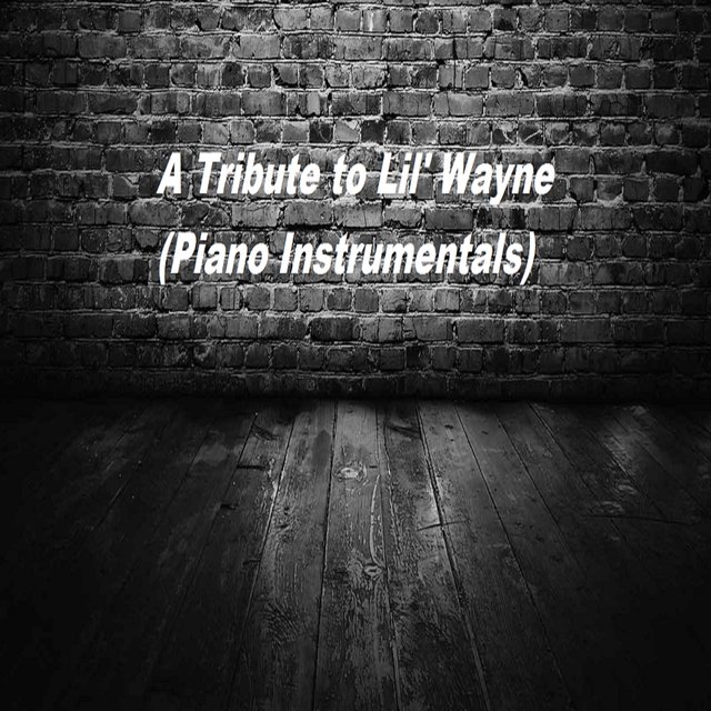 A Tribute to Lil' Wayne (Piano Instrumentals)