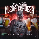 Esta Talla Lleva Cerveza (feat. Moikan & Jeyf)