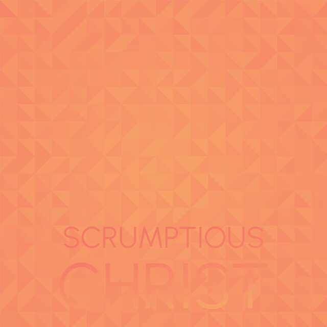 Scrumptious Christ