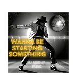Wanna be starting something (feat. TDK)