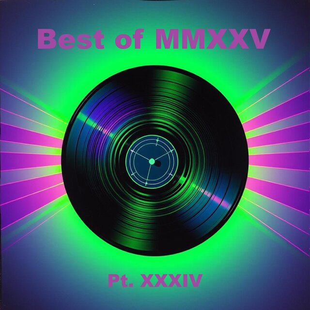 Best of MMXXV, Pt. XXXIV