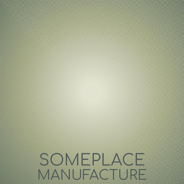 Someplace Manufacture
