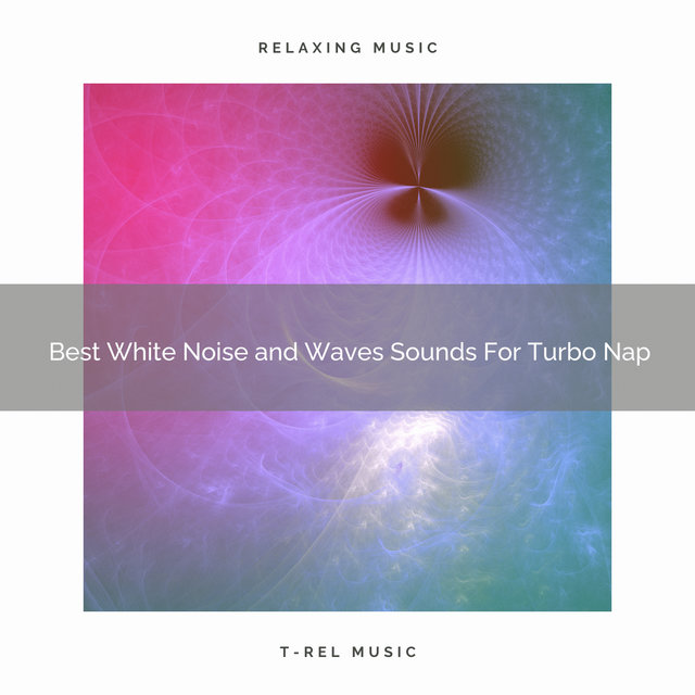 Best White Noise and Waves Sounds For Turbo Nap