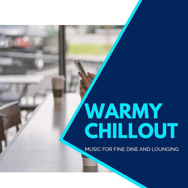 Warmy Chillout - Music For Fine Dine And Lounging