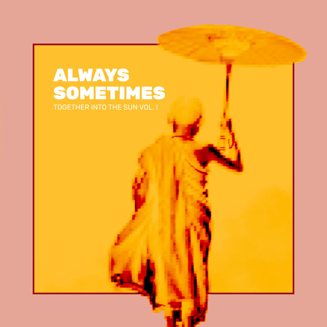 Always Sometimes (Together Into the Sun, Vol. I)
