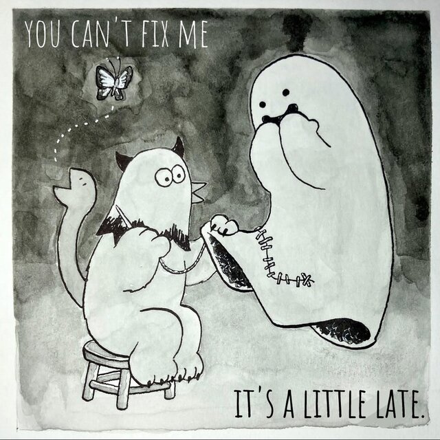 You Can’t Fix Me, It’s a Little Late.