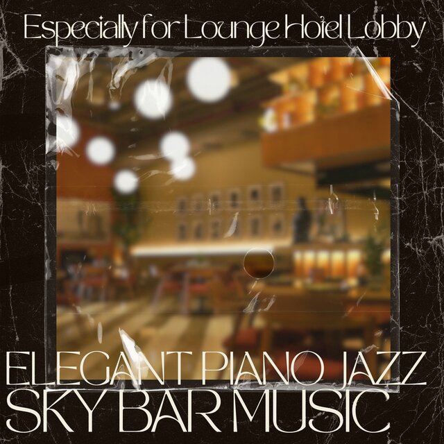 Elegant Piano Jazz Sky Bar Music Especially for Lounge Hotel Lobby