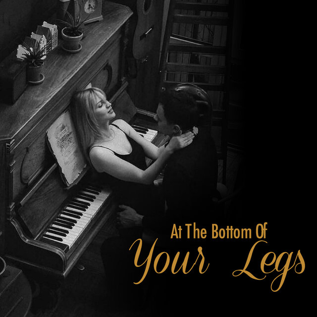 At The Bottom Of Your Legs