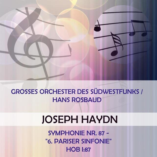 Grosses Orchester Des Südwestfunks / Hans Rosbaud Play: Joseph Haydn: Symphonie NR. 87 - "6. Pariser Sinfonie", Hob I:87 (Live)