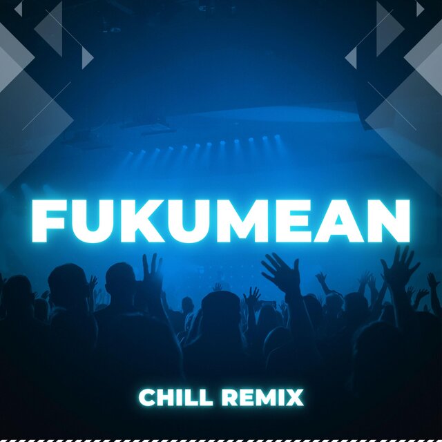 Fukumean (Chill Remix)
