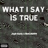 WHAT I SAY IS TRUE