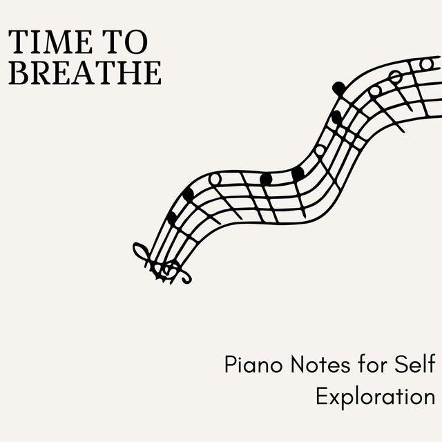Time to Breathe - Piano Notes for Self Exploration