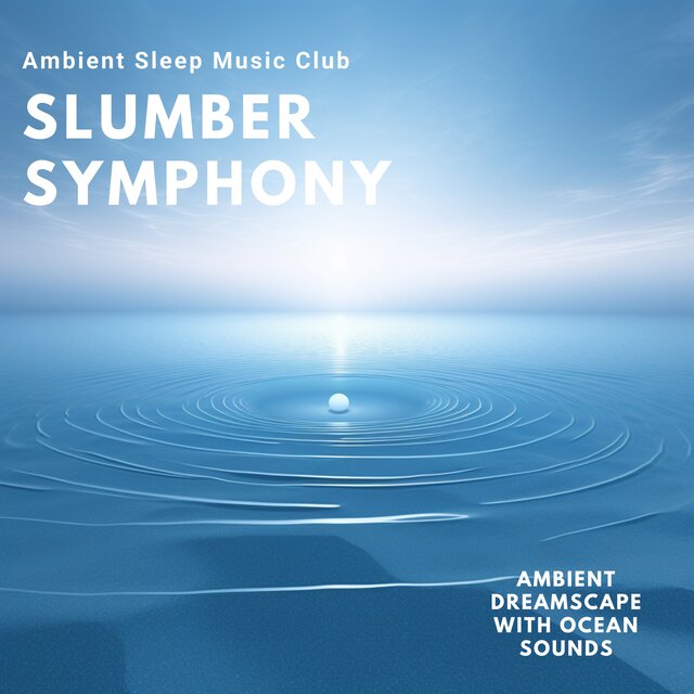 Slumber Symphony: Ambient Dreamscape with Ocean Sounds