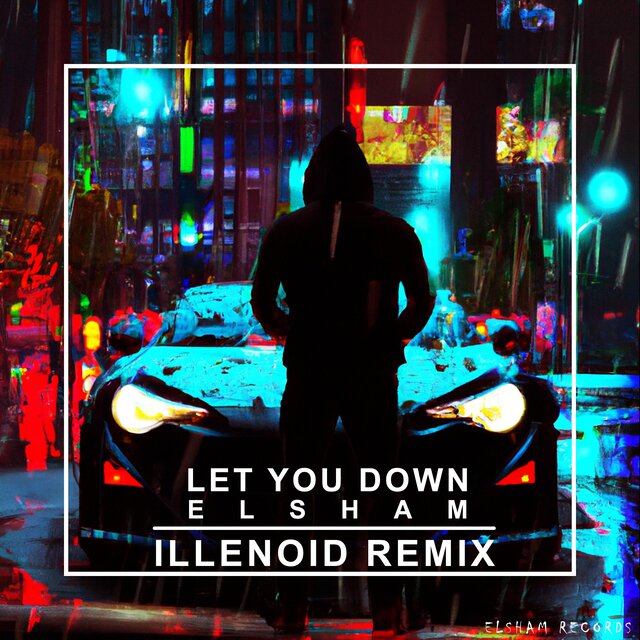 LET YOU DOWN (ILLENOID REMIX)