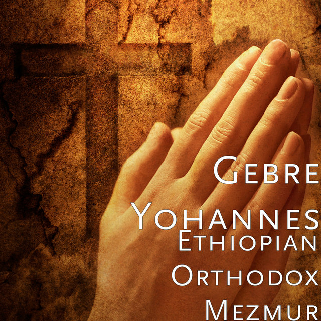 Ethiopian Orthodox Mezmur by Gebre Yohannes on TIDAL