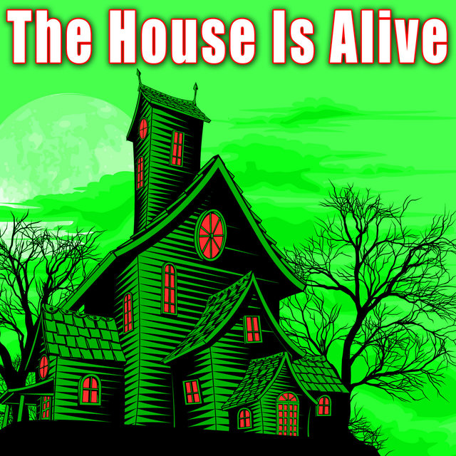 The House Is Alive