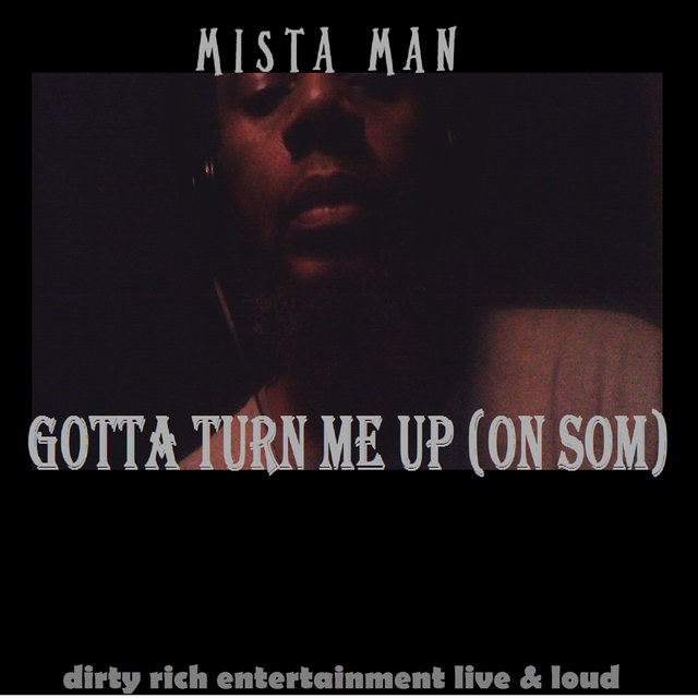 Gotta Turn Me up (On Som)