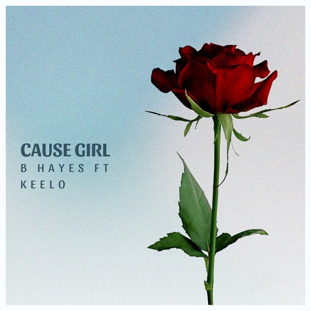 CAUSE GIRL (feat. B HAYES)