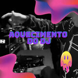 AQUECIMENTO DO DJ