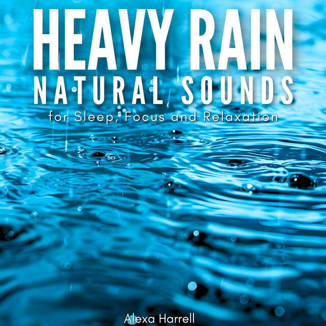 Heavy Rain: Natural Sounds for Sleep, Focus and Relaxation