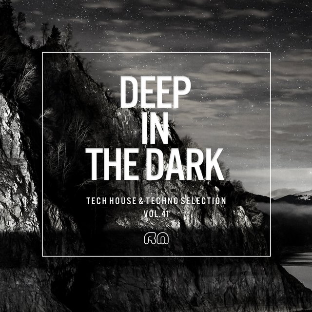 Deep In The Dark, Vol. 41 - Tech House & Techno Selection