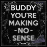 Buddy You're Making No Sense (Studio Mix)