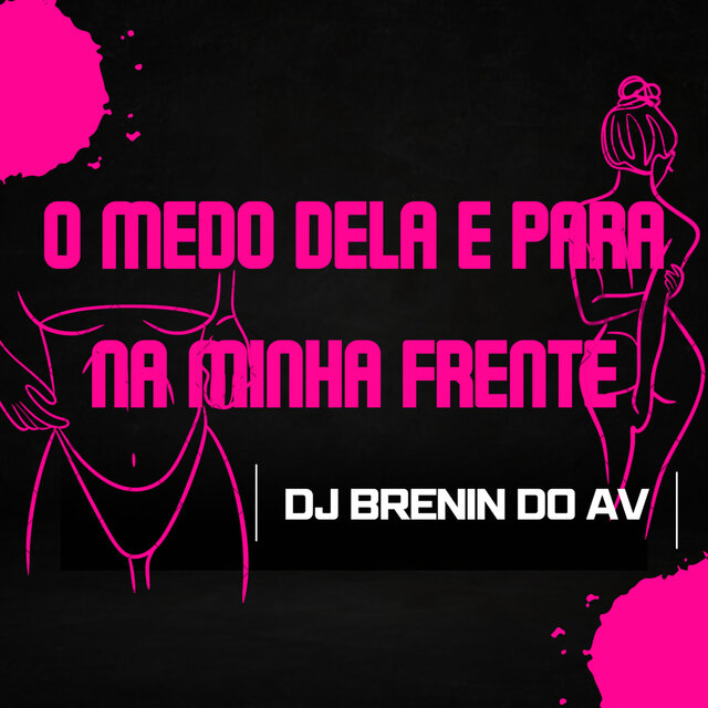 O MEDO DELA É PARA NA MINHA FRENTE
