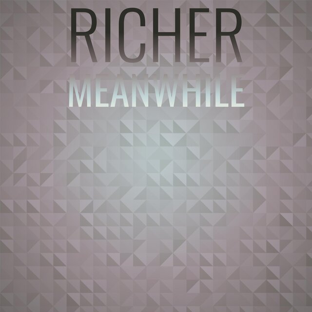 Richer Meanwhile