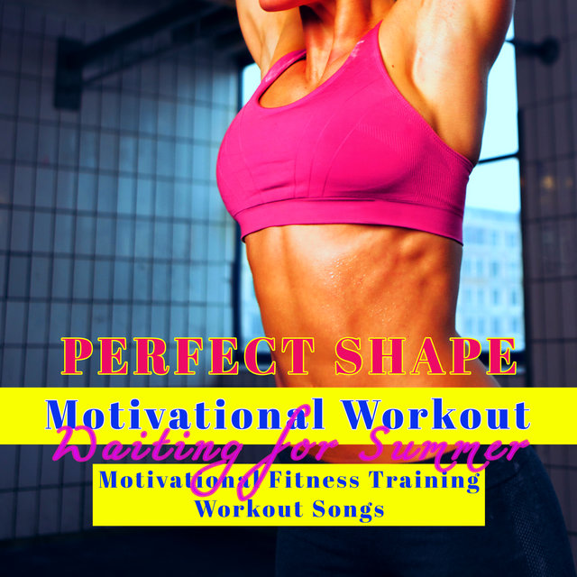 Perfect Shape Motivational Workout - Waiting for Summer Motivational Fitness Training Workout Songs