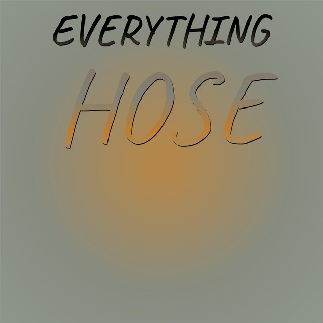 Everything Hose
