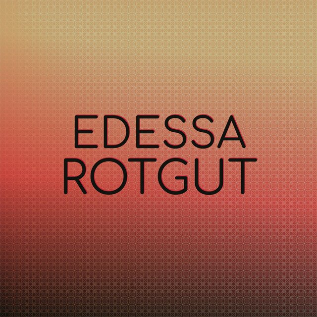 Edessa Rotgut