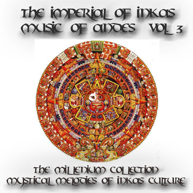The Imperial of Inkas: Music of Andes, Vol. 3